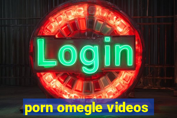 porn omegle videos